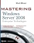 Mastering Windows Server 2008: Enterprise Technologies