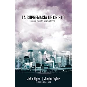 La supremacía de Cristo en un mundo postmoderno (Spanish Edition)