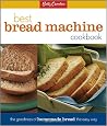 Betty Crocker's Best Bread Machine Cookbook: The Goodness of Homemade Bread the Easy Way
