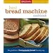Betty Crocker's Best Bread Machine Cookbook: The Goodness of Homemade Bread the Easy Way
