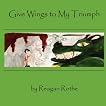 Give Wings to My Triumph Give Wings to My Triumph