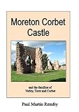 Moreton Corbet castle : and the families of Verley, Toret and Corbet