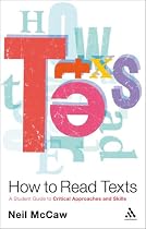 How to Read Texts: A Student Guide to Critical Approaches and Skills