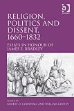 Religion, politics and dissent, 1660-1832 : essays in honour of James E. Bradley