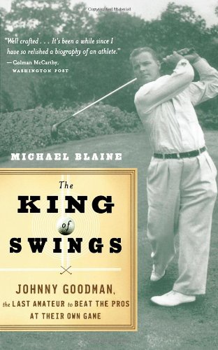 The King of Swings: Johnny Goodman, the Last Amateur to Beat the Pros at Their Own Game