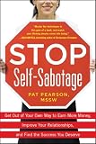 Stop Self-Sabotage: Get Out of Your Own Way to Earn More Money, Improve Your Relationships, and Find the Success You Deserve