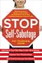 Stop Self-Sabotage: Get Out of Your Own Way to Earn More Money, Improve Your Relationships, and Find the Success You Deserve