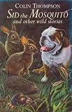 Sid the Mosquito and other wild stories