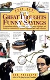 Phillips' Book of Great Thoughts Funny Sayings: A  Stupendous Collection of Quotes, Quips, Epigrams, Witticisms, and Humor...