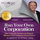 Rich Dad Advisors: Run Your Own Corporation: How to Legally Operate and Properly Maintain Your Company into the Future