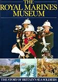 The Royal Marines Museum: The Story of Britains Sea Soldiers