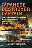 Japanese Destroyer Captain: Pearl Harbor, Guadalcanal, Midway-The Great Naval Battles as Seen Through Japanese Eyes
