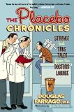 The Placebo Chronicles: Strange But True Tales From the Doctors Lounge