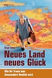 Produkt-Bild: Neues Land, neues Gl&uuml;ck: Wie Ihr Traum vom Auswandern Realit&auml;t wird