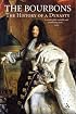 The Bourbons: The History of a Dynasty