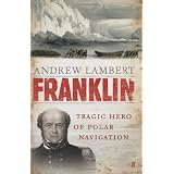 Franklin: Tragic Hero of Polar Navigationby Andrew Lambert