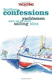 "Yachting Monthlys" Further Confessions: Yachtsmen Own Up to Their Sailing Sins