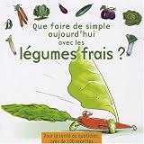 Revue Institut Pasteur de Lille  / Que faire de simple aujourd'hui avec les légumes frais ?