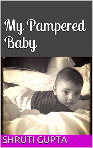 My Pampered Baby, by Shruti Gupta