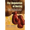 Regulation of Boxing: A History and Comparative Analysis of Policies Among American States by Robert G. Rodriguez