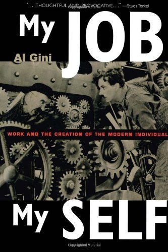 My Job, My Self: Work and the Creation of the Modern Individual by Al Gini (2000-04-14)