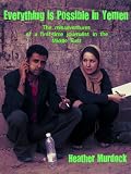 Everything Is Possible in Yemen: The Misadventures of a First-Time Journalist in the Middle East