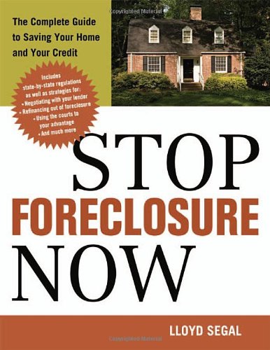 Stop Foreclosure Now: The Complete Guide to Saving Your Home and Your Credit