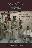 Race and War in France: Colonial Subjects in the French Army, 1914--1918 (War/Society/Culture)