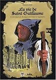 La vie de Saint Guillaume : Archev&ecirc;que de Bourges et Primat d'Aquitaine