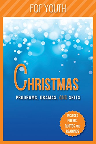 Christmas Programs, Dramas and Skits  for Youth: Includes Poems, Quotes and Readings