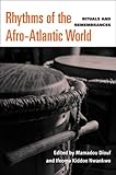 Rhythms of the Afro-Atlantic world : rituals and remembrances
