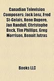 Canadian Television Composers: Jack Lenz, Fred St-Gelais, Rene Dupere, Jan Randall, Christophe Beck, Tim Phillips, Greg Morrison, Benoit Jutras-