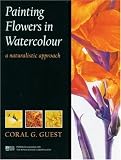 Painting Flowers in Watercolour: A Naturalistic Approach