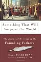 Something That Will Surprise the World: The Essential Writings of the Founding Fathers