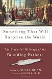 Buy : Something That Will Surprise the World: The Essential Writings of the Founding Fathers