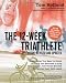 The 12 Week Triathlete, 2nd Edition-Revised and Updated: Everything You Need to Know to Train and Succeed in Any Triathlon in Just Three Months - No Matter Your Skill Level