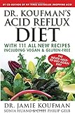 Dr. Koufman's Acid Reflux Diet: With 111 All New Recipes Including Vegan & Gluten-Free: The Never-need-to-diet-again Diet