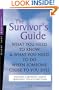 The Survivor's Guide: What You Need to Know and What You Need to Do When Someone Close to You Dies