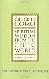 Anam Cara: Spiritual Wisdom from the Celtic World