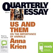 Quarterly Essay 45: Us & Them: On the Importance of Animals | [Anna Krien]