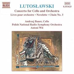 Lutoslawski : Concerto pour violoncelle et orchestre - Livre pour orchestre - Chaine III - Novelette