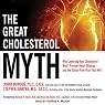 The Great Cholesterol Myth: Why Lowering Your Cholesterol Won't Prevent Heart Disease - and the Statin-Free Plan That Will