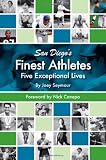 San Diegos Finest Athletes: Five Exceptional Lives