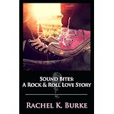 Sound Bites: A Rock & Roll Love Story ~ Rachel K. Burke