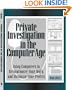Private Investigation In The Computer Age: Using Computers to Revolutionize Your Work and Maximize Your Profits