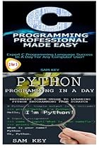 Python Programming In A Day & C Programming Professional Made Easy (Volume 16) Python Programming In A Day & C Programming Professional Made Easy (Volume 16)