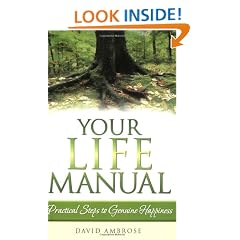 Your Life Manual: Practical Steps to Genuine Happiness
