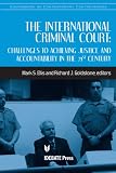 The International Criminal Court: Challenges to Achieving Justice and Accountability in the 21st Century (Sourcebook on Contemporary Controversies)