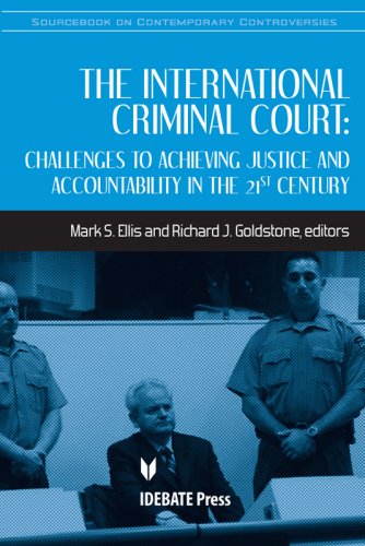 The International Criminal Court: Challenges to Achieving Justice and Accountability in the 21st Century (Sourcebook on Contemporary Controversies)