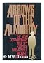 Arrows of the Almighty: The Most Extraordinary True Spy Story of World War II